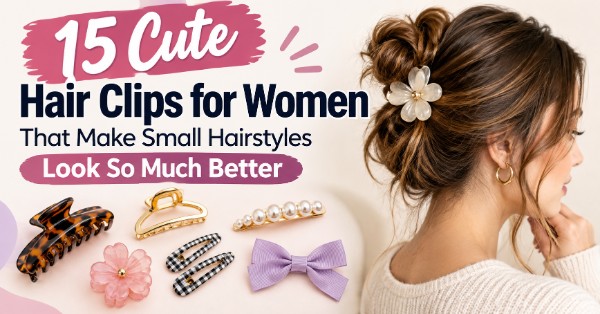 15 Cute Hair Clips for Women That Make Small Hairstyles Look So Much Better