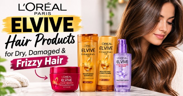 Best L’Oréal Elvive Hair Products for Dry, Damaged and Frizzy Hair