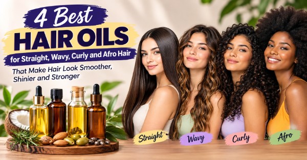4 Best Hair Oils for Straight, Wavy, Curly and Afro Hair That Make Hair Look Smoother, Shinier and Stronger